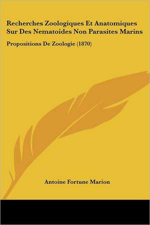 Recherches Zoologiques Et Anatomiques Sur Des Nematoides Non Parasites Marins de Antoine Fortune Marion