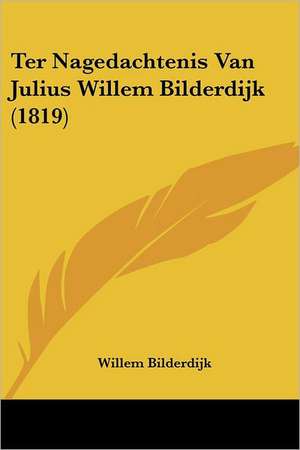 Ter Nagedachtenis Van Julius Willem Bilderdijk (1819) de Willem Bilderdijk