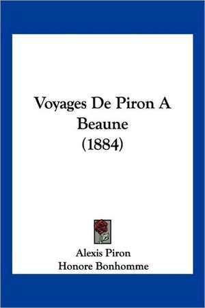 Voyages De Piron A Beaune (1884) de Alexis Piron