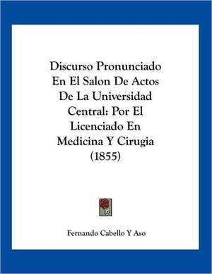 Discurso Pronunciado En El Salon De Actos De La Universidad Central de Fernando Cabello Y Aso