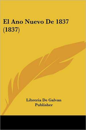 El Ano Nuevo De 1837 (1837) de Libreria De Galvan Publisher