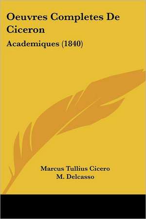 Oeuvres Completes De Ciceron de Marcus Tullius Cicero