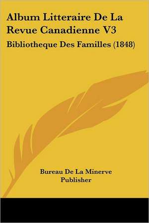 Album Litteraire De La Revue Canadienne V3 de Bureau de La Minerve Publisher