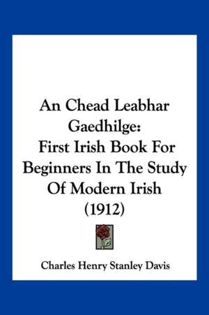 An Chead Leabhar Gaedhilge de Charles Henry Stanley Davis