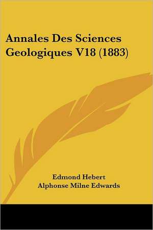 Annales Des Sciences Geologiques V18 (1883) de Alphonse Milne Edwards