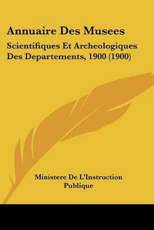 Annuaire Des Musees de Ministere De L'Instruction Publique