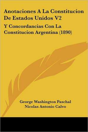 Anotaciones A La Constitucion De Estados Unidos V2 de George Washington Paschal