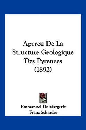 Apercu De La Structure Geologique Des Pyrenees (1892) de Emmanuel De Margerie