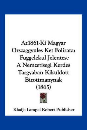 Az1861-Ki Magyar Orszaggyules Ket Folirata de Kiadja Lampel Robert Publisher