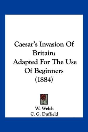 Caesar's Invasion Of Britain de W. Welch