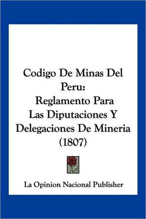 Codigo De Minas Del Peru de La Opinion Nacional Publisher