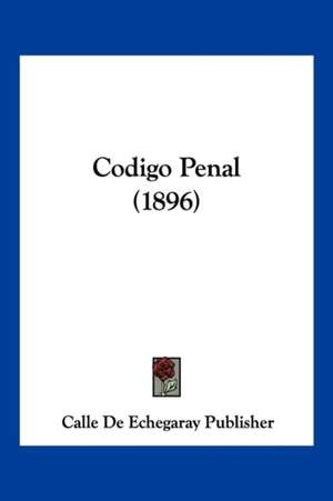 Codigo Penal (1896) de Calle De Echegaray Publisher