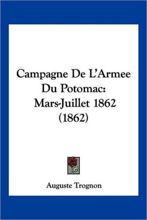 Campagne De L'Armee Du Potomac de Auguste Trognon