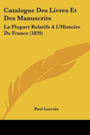 Catalogue Des Livres Et Des Manuscrits de Paul LaCroix