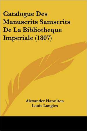 Catalogue Des Manuscrits Samscrits De La Bibliotheque Imperiale (1807) de Alexander Hamilton