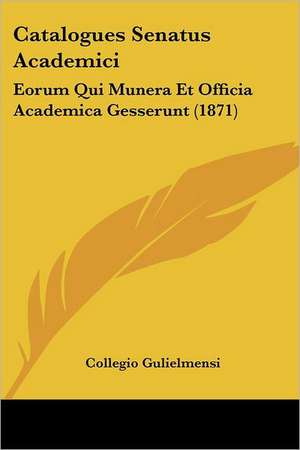 Catalogues Senatus Academici de Collegio Gulielmensi