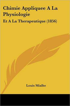 Chimie Appliquee A La Physiologie de Louis Mialhe