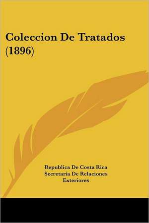 Coleccion De Tratados (1896) de Republica De Costa Rica