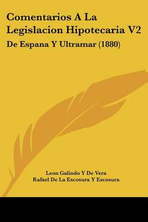 Comentarios A La Legislacion Hipotecaria V2 de Leon Galindo Y de Vera