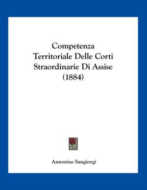 Competenza Territoriale Delle Corti Straordinarie Di Assise (1884) de Antonino Sangiorgi