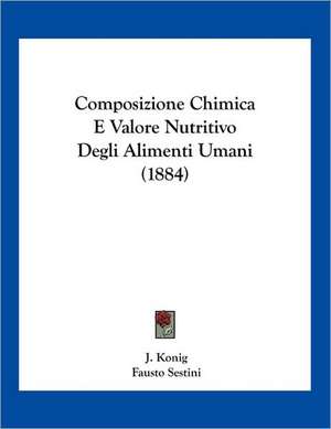 Composizione Chimica E Valore Nutritivo Degli Alimenti Umani (1884) de J. Konig