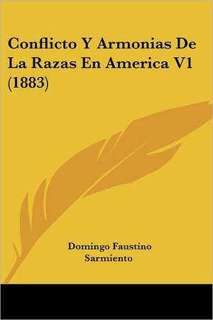 Conflicto Y Armonias De La Razas En America V1 (1883) de Domingo Faustino Sarmiento