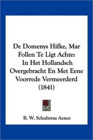 De Domenys Hifke, Mar Follen Te Ligt Achte de B. W. Schultetus Aenee