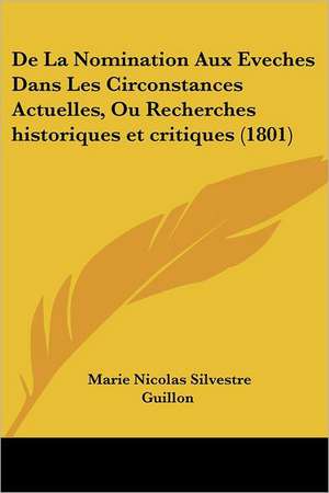 De La Nomination Aux Eveches Dans Les Circonstances Actuelles, Ou Recherches historiques et critiques (1801) de Marie Nicolas Silvestre Guillon