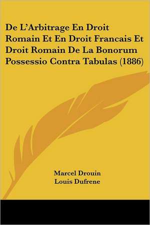 De L'Arbitrage En Droit Romain Et En Droit Francais Et Droit Romain De La Bonorum Possessio Contra Tabulas (1886) de Marcel Drouin