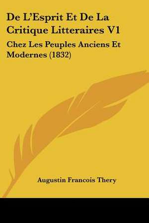 De L'Esprit Et De La Critique Litteraires V1 de Augustin Francois Thery