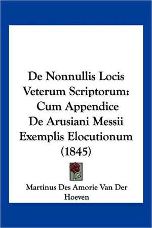 De Nonnullis Locis Veterum Scriptorum de Martinus Des Amorie van der Hoeven