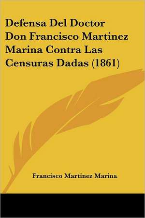 Defensa Del Doctor Don Francisco Martinez Marina Contra Las Censuras Dadas (1861) de Francisco Martinez Marina