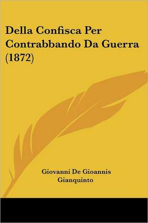 Della Confisca Per Contrabbando Da Guerra (1872) de Giovanni De Gioannis Gianquinto