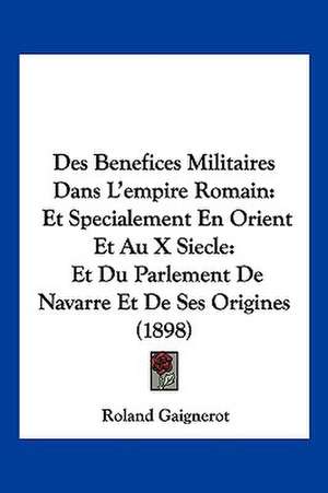 Des Benefices Militaires Dans L'empire Romain de Roland Gaignerot