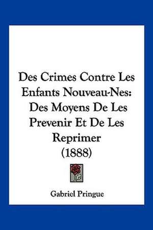 Des Crimes Contre Les Enfants Nouveau-Nes de Gabriel Pringue