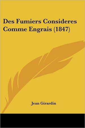 Des Fumiers Consideres Comme Engrais (1847) de Jean Girardin