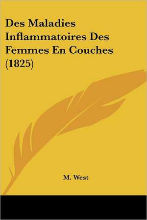 Des Maladies Inflammatoires Des Femmes En Couches (1825) de M. West