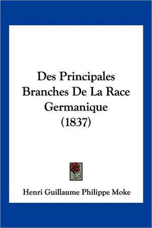 Des Principales Branches De La Race Germanique (1837) de Henri Guillaume Philippe Moke