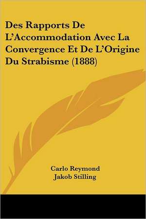 Des Rapports De L'Accommodation Avec La Convergence Et De L'Origine Du Strabisme (1888) de Carlo Reymond