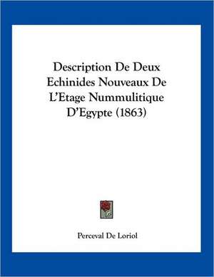 Description De Deux Echinides Nouveaux De L'Etage Nummulitique D'Egypte (1863) de Perceval De Loriol