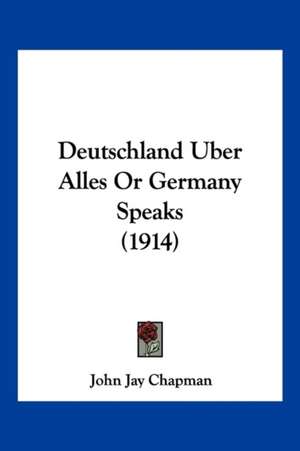 Deutschland Uber Alles Or Germany Speaks (1914) de John Jay Chapman