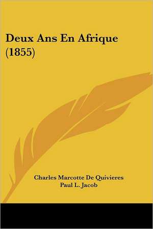 Deux Ans En Afrique (1855) de Charles Marcotte De Quivieres