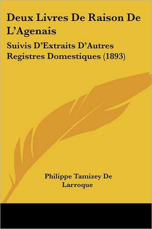 Deux Livres De Raison De L'Agenais de Philippe Tamizey De Larroque