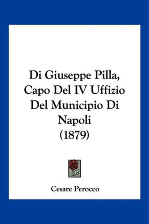 Di Giuseppe Pilla, Capo Del IV Uffizio Del Municipio Di Napoli (1879) de Cesare Perocco