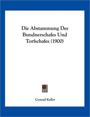 Die Abstammung Des Bundnerschafes Und Torfschafes (1900) de Conrad Keller