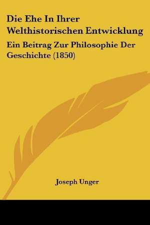 Die Ehe In Ihrer Welthistorischen Entwicklung de Joseph Unger