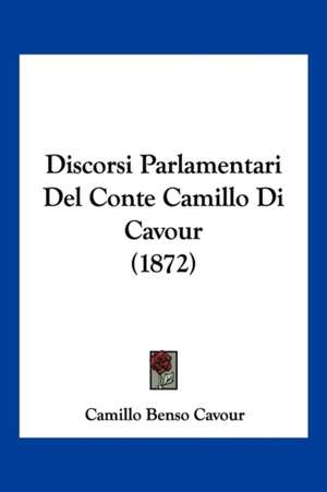 Discorsi Parlamentari Del Conte Camillo Di Cavour (1872) de Camillo Benso Cavour