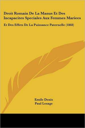 Droit Romain De La Manus Et Des Incapacites Speciales Aux Femmes Mariees de Emile Denis