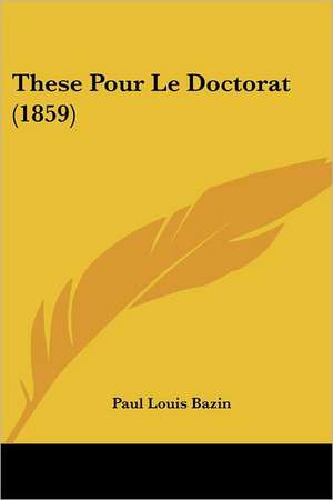 These Pour Le Doctorat (1859) de Paul Louis Bazin