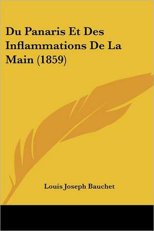 Du Panaris Et Des Inflammations De La Main (1859) de Louis Joseph Bauchet